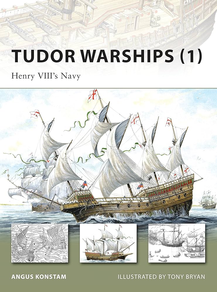 Tudor Warships (1): Henry VIII's Navy (New Vanguard, 142